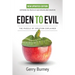 Eden to Evil: Unlocking the Mystery of the Two Very Different Creation Accounts of Genesis