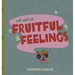 The ABCs of Fruitful Feelings