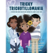 Tricky Trichotillomania: A picture book about hair-pulling inspired by a family's true story