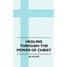 Healing Through The Power Of Christ