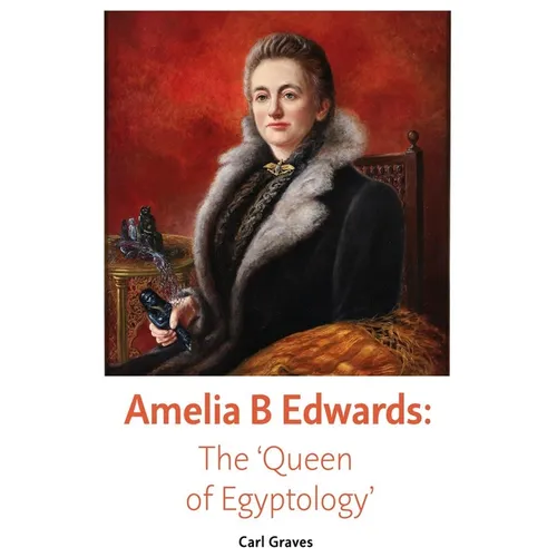 Amelia B Edwards: The 'Queen of Egyptology'