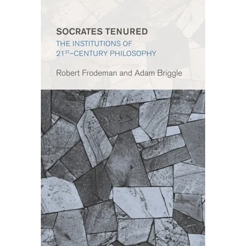 Socrates Tenured: The Institutions of 21st-Century Philosophy