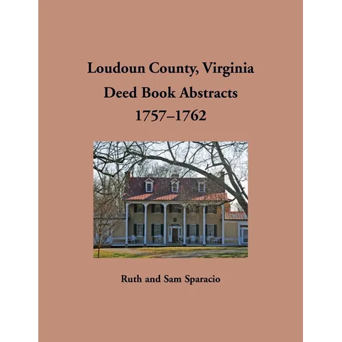Loudoun County, Virginia Deed Book Abstracts, 1757-1762