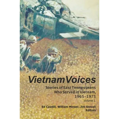 Vietnam Voices: Stories of East Tennesseans Who Served in Vietnam, 1965-1975
