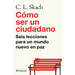 Cómo Ser Un Ciudadano: Seis Lecciones Para Un Mundo Nuevo En Paz / How to Be a Citizen