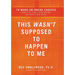 The This Wasn't Supposed to Happen to Me: 10 Make-Or-Break Choices When Life Steals Your Dreams and Rocks Your World