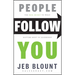 People Follow You: The Real Secret to What Matters Most in Leadership
