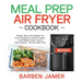 Meal Prep Air Fryer Cookbook #2020: Simply, Easy and Healthy Air Fryer Recipes for Smart People - Lose Weight, Save Time & Stay Healthy - 30-Day Meal