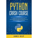Python Crash Course: The Ultimate Step-By-Step Guide to Learn, Understand, and Master Python Programming and Computer Coding Language (From