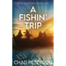 A FISHN' Trip: True story of a sinner who became a saint