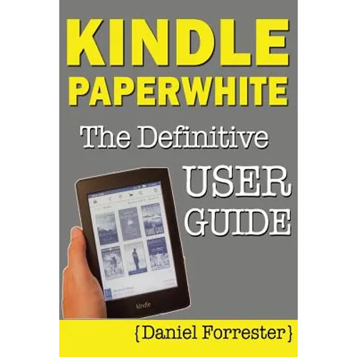 Kindle Paperwhite Manual: The Definitive User Guide For Mastering Your Kindle Paperwhite