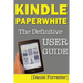 Kindle Paperwhite Manual: The Definitive User Guide For Mastering Your Kindle Paperwhite