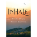 Inhale: Breathe Deeply Restore Your Soul