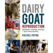 Dairy Goat Reproduction: Breeding, Birthing, and Milking + Goat Milk Recipes