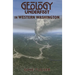 Geology Underfoot in Western Washington