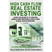 High Cash Flow Real Estate Investing: Learn The Secrets To Creating Hassle-Free Profitable Cash Flows In Real Estate Investing