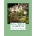 Beautiful Gardens: How To Make and Maintain Them