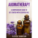 Aromatherapy: A Comprehensive Guide To Get Started With Essential Oils