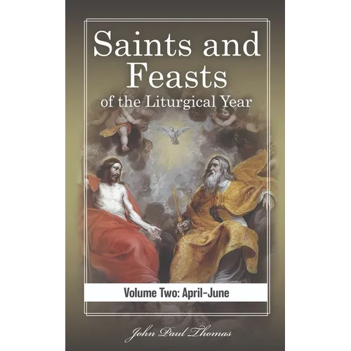Saints and Feasts of the Liturgical Year: Volume Two: April-June