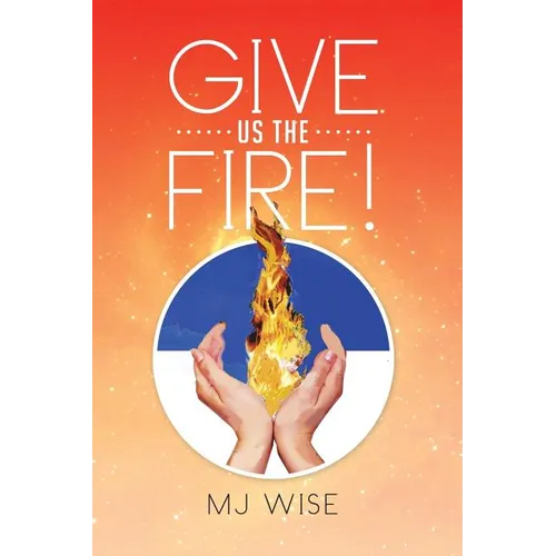 Give Us the Fire!