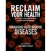 Reclaim Your Health - Managing Autoimmune Diseases: Learn how to overcome the most common chronic illnesses