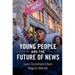 Young People and the Future of News