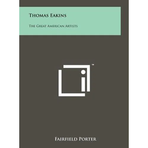 Thomas Eakins: The Great American Artists