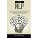 Self Help NLP: Take the Big Leap of Success With Neurolinguistic Programming, and Learn Hypnosis, Rapport and Persuasion, and Undo Anxiety Mind Contro