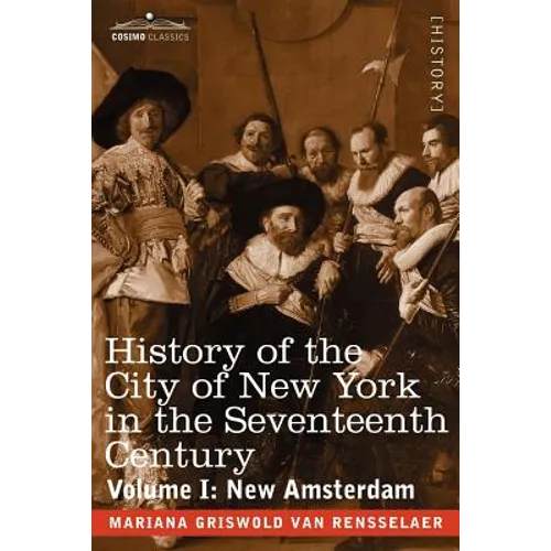 History of the City of New York in the Seventeenth Century: Volume I: New Amsterdam - Paperback