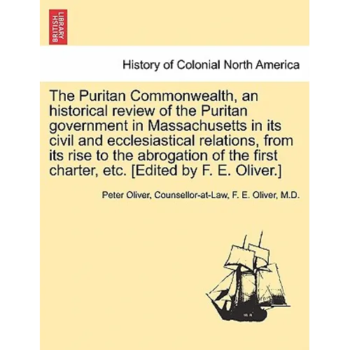 The Puritan Commonwealth, an historical review of the Puritan government in Massachusetts in its civil and ecclesiastical relations, from its rise to