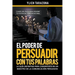 El Poder de Persuadir con tus Palabras