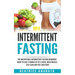 Intermittent Fasting: The unstoppable Intermittent Fasting Beginners guide to lose 3 pounds of fat a week, build muscle, stay lean and feel healthier