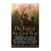 The End of the Civil War: The History of the Battles and Events that Destroyed the Confederacy and Finished the War Between the States