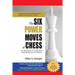 The Six Power Moves of Chess, 3rd Edition: The Missing Key to Finding Good Chess Moves From Any Position!
