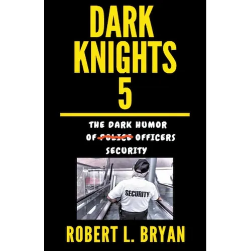 DARK KNIGHTS, The Dark Humor of Security Officers