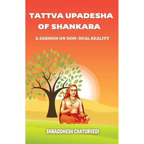 Tattva Upadesha Of Shankara: A Sermon on Non-Dual Reality