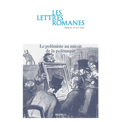 Les Lettres Romanes 74 1-2 (2020): Le Polemiste Au Miroir de la Polemique