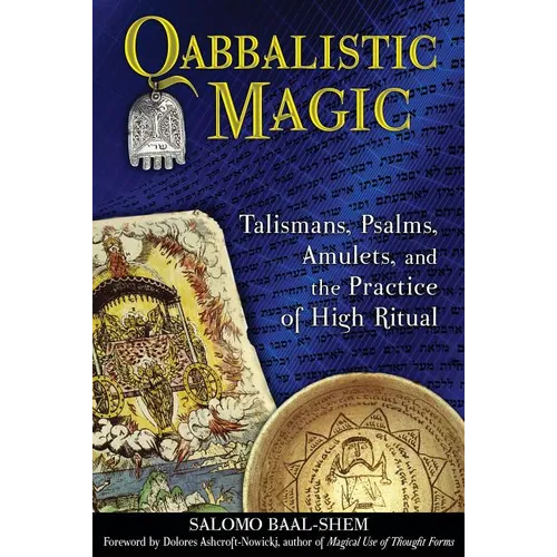 Qabbalistic Magic: Talismans, Psalms, Amulets, and the Practice of High Ritual