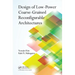 Design of Low-Power Coarse-Grained Reconfigurable Architectures