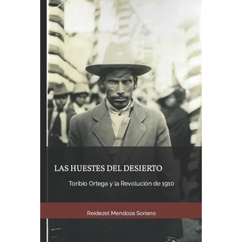 Las huestes del desierto: Toribio Ortega y la Revolución de 1910