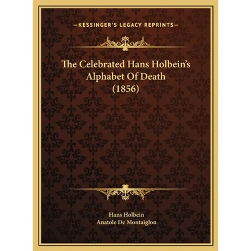 The Celebrated Hans Holbein's Alphabet Of Death (1856)