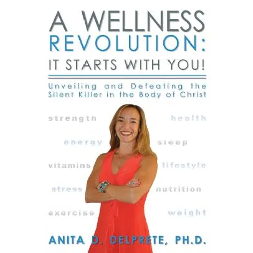 A Wellness Revolution: It Starts with YOU!: Unveiling and Defeating the Silent Killer in the Body of Christ