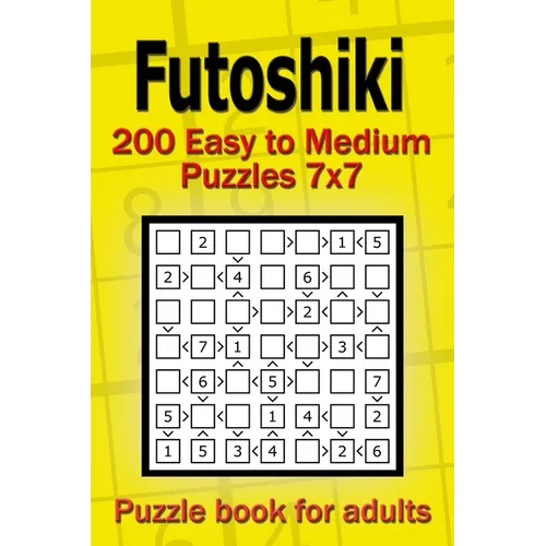 Futoshiki puzzle book for adults: 200 Easy to Medium Puzzles 7x7
