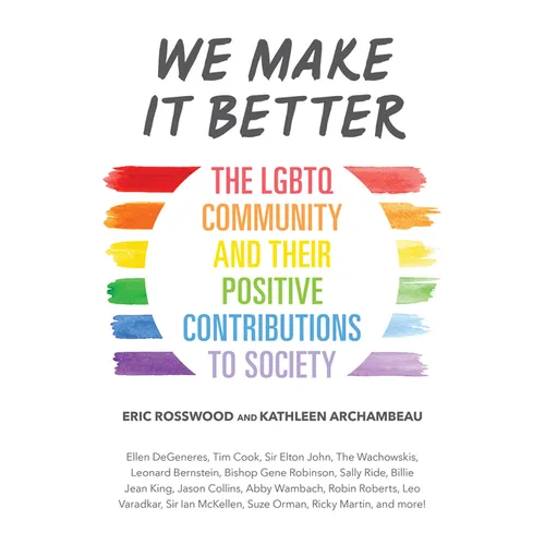 We Make It Better: The LGBTQ Community and Their Positive Contributions to Society (Gender Identity Book for Teens, Gay Rights, Transgender, for Reade