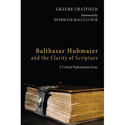Balthasar Hubmaier and the Clarity of Scripture