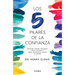 Los 5 Pilares de la Confianza: Aprende Cuando Otorgarla, Cómo Cultivarla Y Cómo Restaurarla Cuando Se Pierde / Trust