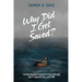 Why Did I Get Saved?: How Christianity Failed Me But Jesus Filled Me