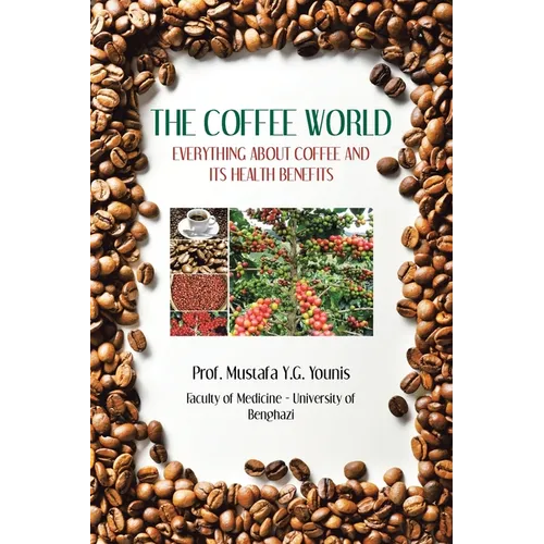The Coffee World: Everything about Coffee and Its Health Benefits