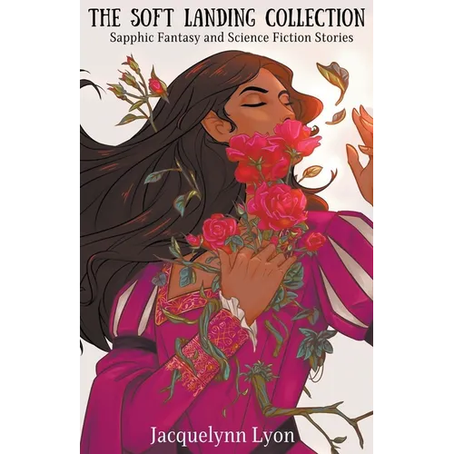 The Soft Landing Collection: Sapphic Fantasy and Science Fiction Stories