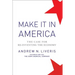 Make It in America, Updated Edition: The Case for Re-Inventing the Economy